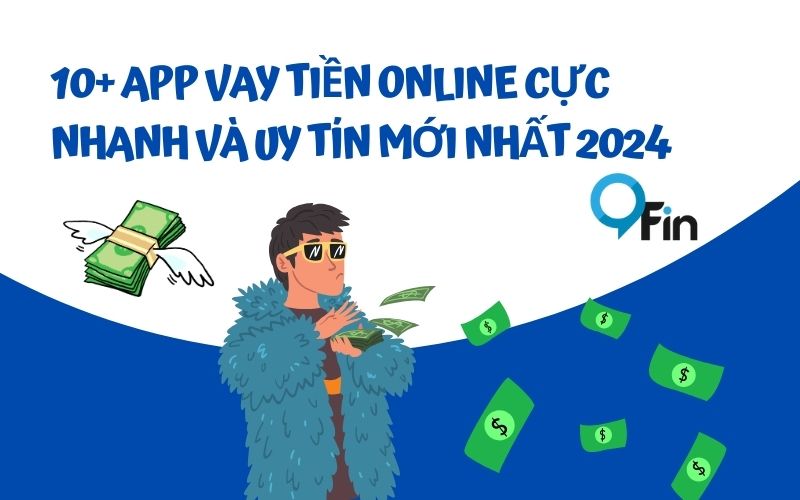 10+ App Vay Tiền Online Cực Nhanh Và Uy Tín Mới Nhất 2024