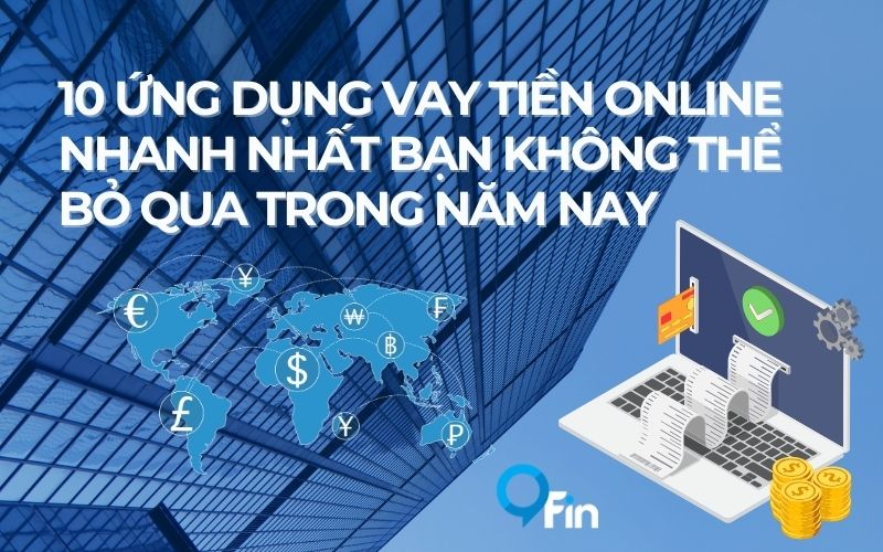 10 Ứng Dụng Vay Tiền Online Nhanh Nhất Bạn Không Thể Bỏ Qua Trong Năm Nay