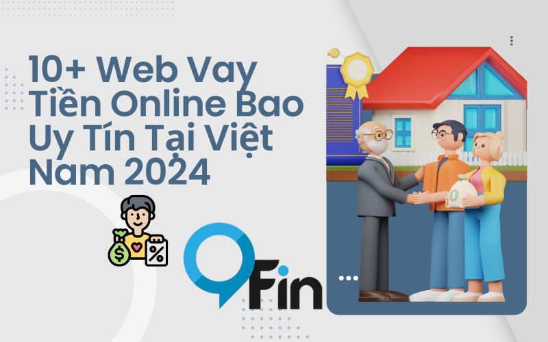 10+ Web Vay Tiền Online Bao Uy Tín Tại Việt Nam (Cập Nhật 2024)