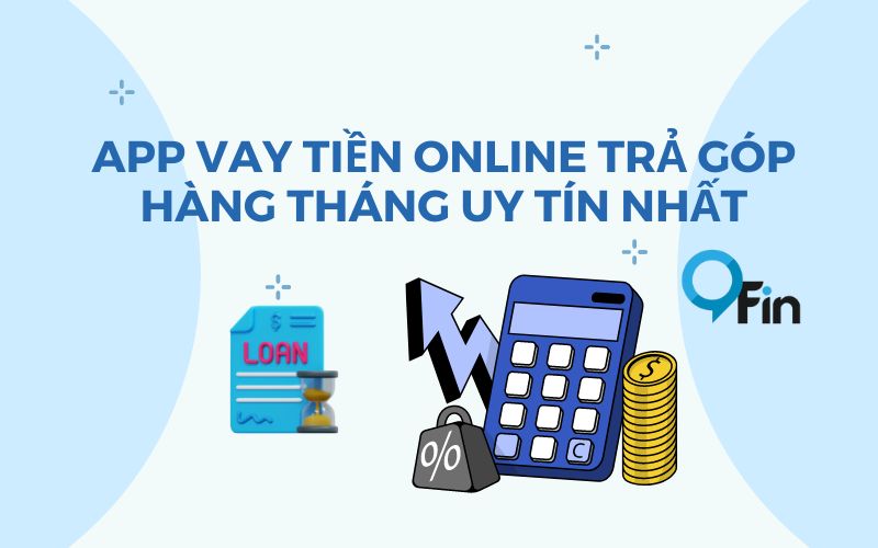 App Vay Tiền Online Trả Góp Hàng Tháng Uy Tín Nhất