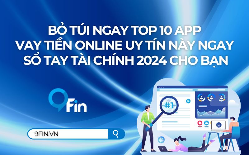 Bỏ Túi Ngay Top 10 App Vay Tiền Online Uy Tín Này - Sổ Tay Tài Chính 2024 Cho Bạn