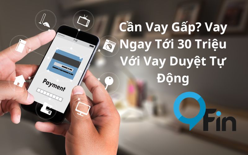 Cần Vay Gấp? Vay Ngay Tới 30 Triệu Với Vay Duyệt Tự Động