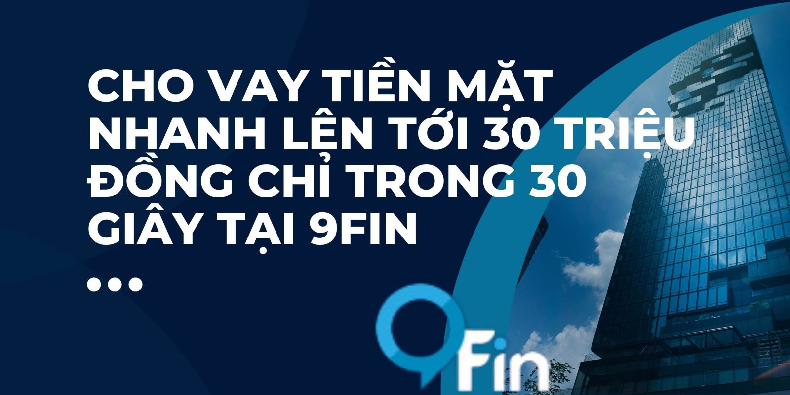 Cho vay tiền mặt nhanh lên tới 30 triệu đồng chỉ trong 30 giây tại 9FIN