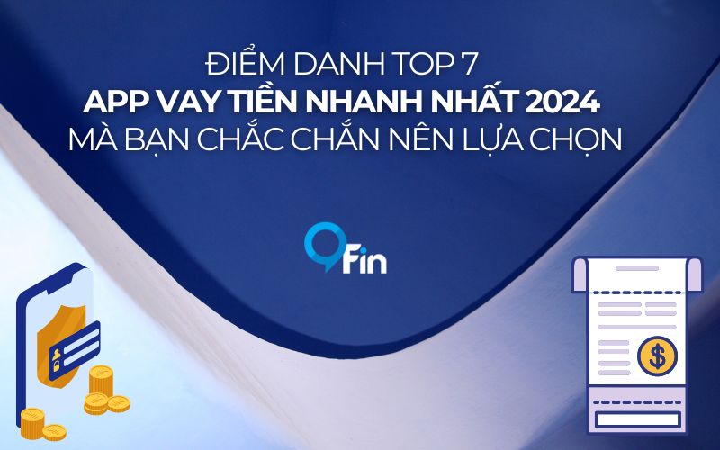 Điểm Danh Top 7 App Vay Tiền Nhanh Nhất 2024 Mà Bạn Chắc Chắn Nên Lựa Chọn