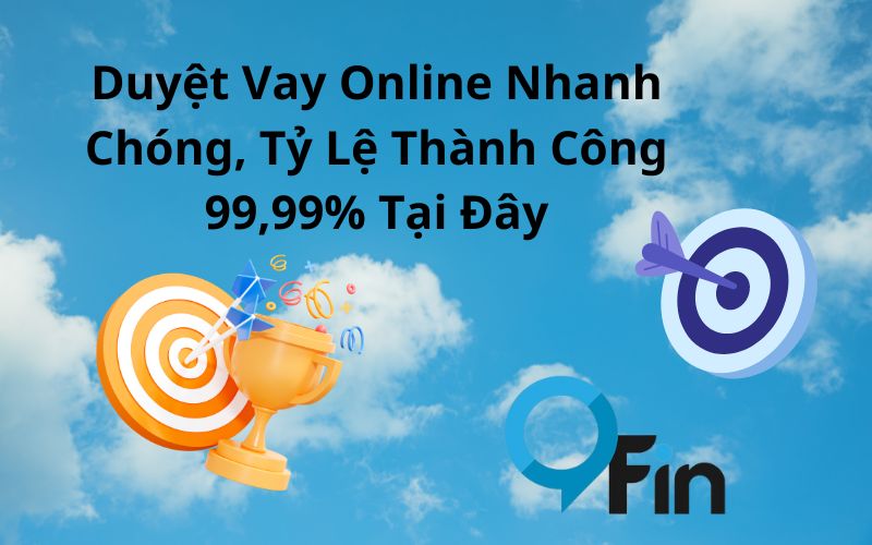Duyệt Vay Online Nhanh Chóng, Tỷ Lệ Thành Công 99,99% Tại Đây
