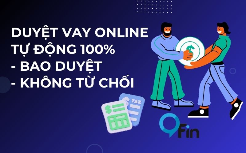 Duyệt Vay Online Tự Động 100% - Bao Duyệt - Không Từ Chối