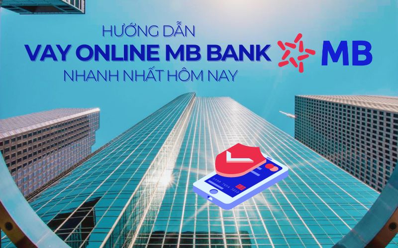 Hướng Dẫn Vay Online MB Bank Nhanh Nhất Hôm Nay