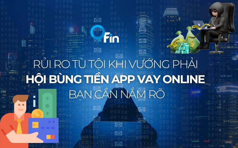 Rủi Ro Tù Tội Khi Vướng Phải Hội Bùng Tiền App Vay Online Bạn Cần Nắm Rõ