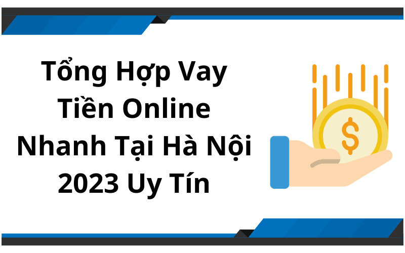 Tổng Hợp Vay Tiền Online Nhanh Tại Hà Nội 2023 Uy Tín