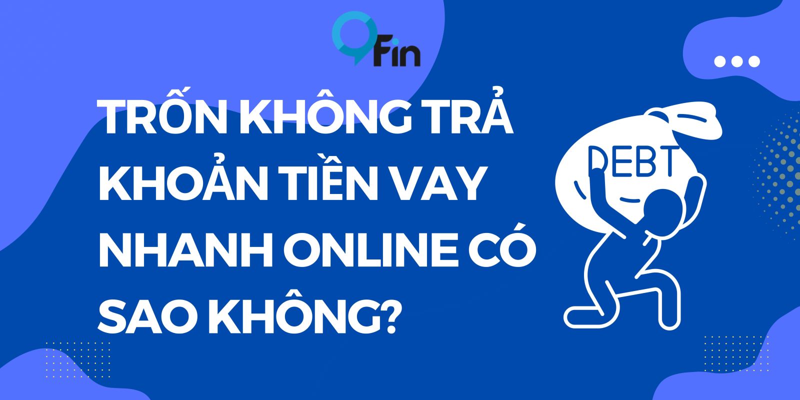 Trốn không trả khoản tiền vay nhanh online có sao không?