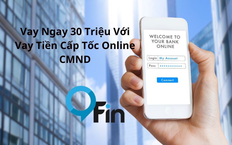Vay Ngay 30 Triệu Với Vay Tiền Cấp Tốc Online CMND
