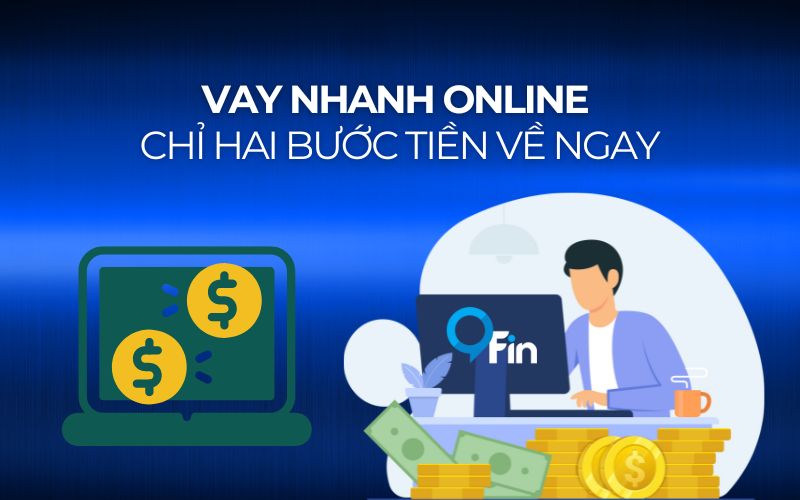 Vay Nhanh Online - Chỉ Hai Bước Tiền Về Ngay