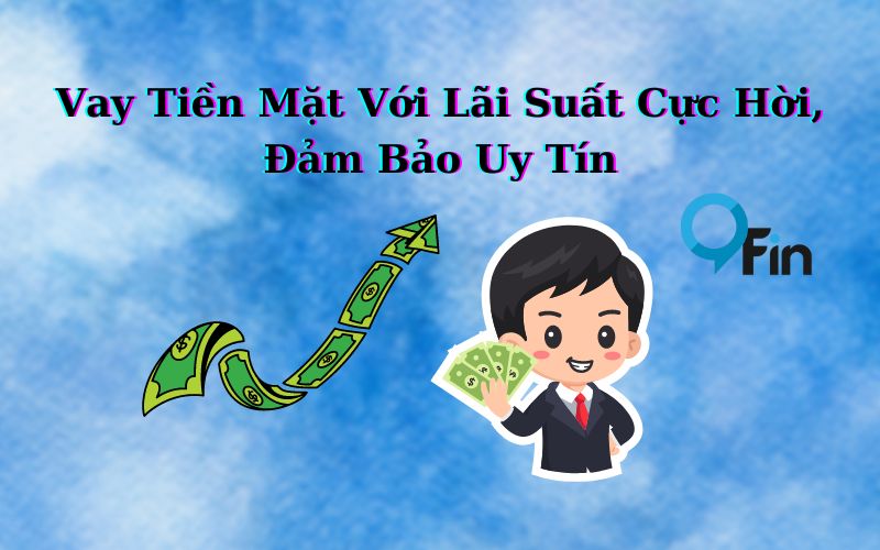 Vay Tiền Mặt Với Lãi Suất Cực Hời, Đảm Bảo Uy Tín