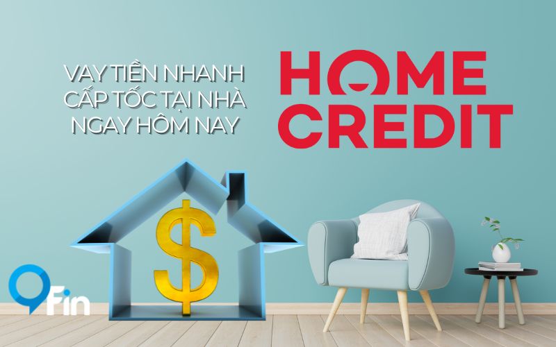 Home Credit - Vay Tiền Nhanh Cấp Tốc Tại Nhà Ngay Hôm Nay 