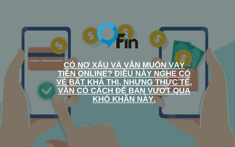 Có nợ xấu và vẫn muốn vay tiền online