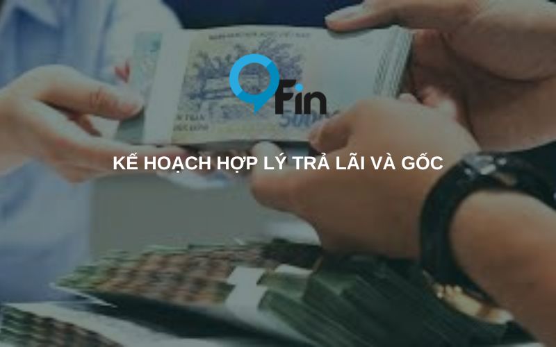 Kế Hoạch Hợp Lý Trả Lãi Và Gốc