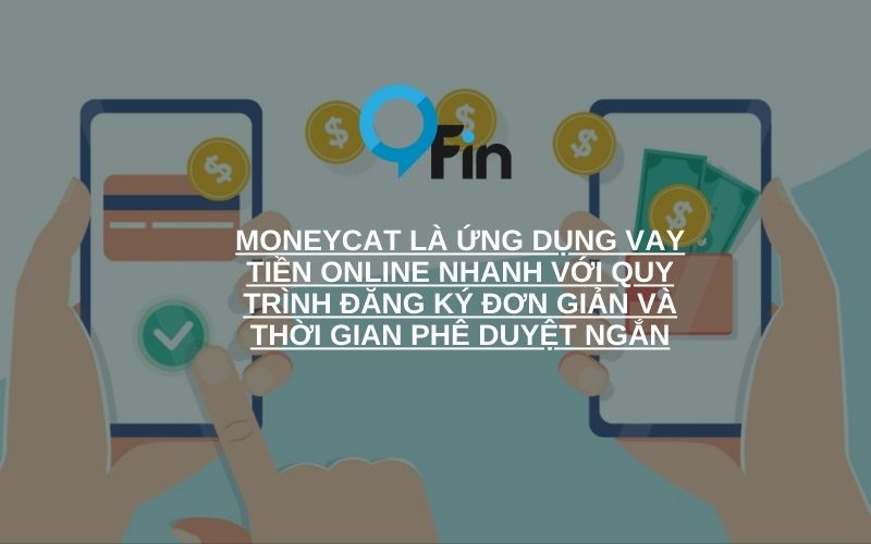 MoneyCat là ứng dụng vay tiền online nhanh với quy trình đăng ký đơn giản và thời gian phê duyệt ngắn