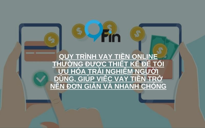 Quy trình vay tiền online thường được thiết kế để tối ưu hóa trải nghiệm người dùng, giúp việc vay tiền trở nên đơn giản và nhanh chóng