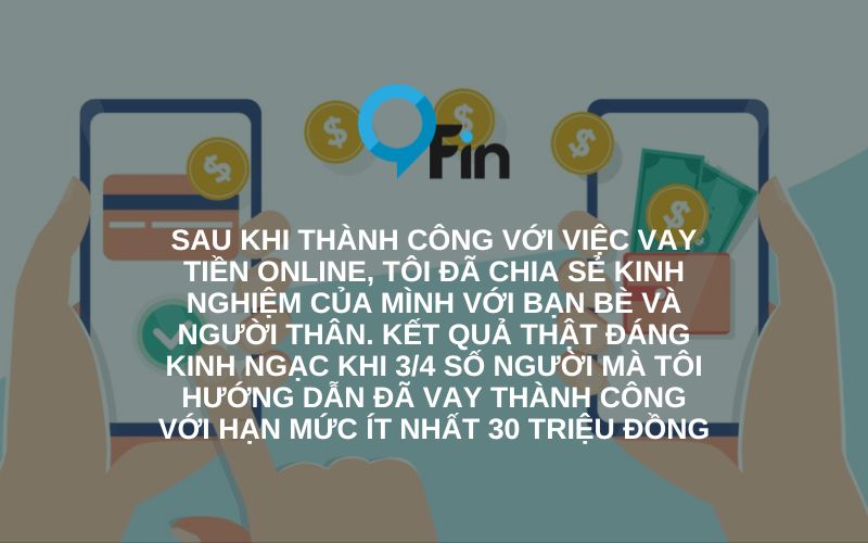 Sau khi thành công với việc vay tiền online, tôi đã chia sẻ kinh nghiệm của mình với bạn bè và người thân. 