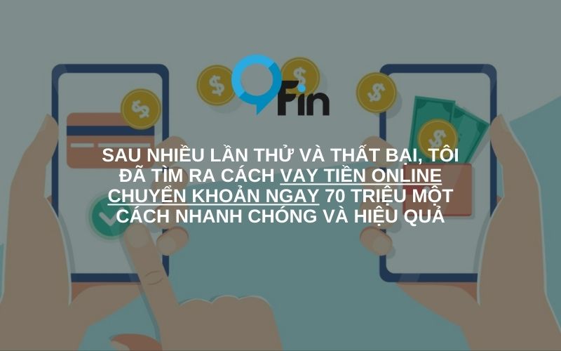 sau nhiều lần thất bại, tôi đã tìm ra cách vay tiền online 70 triệu thành công