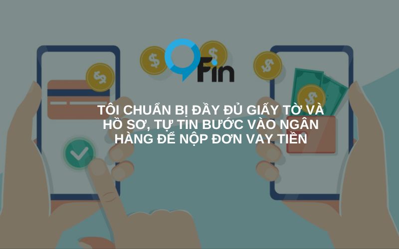 Tôi chuẩn bị đầy đủ giấy tờ và hồ sơ, tự tin bước vào ngân hàng để nộp đơn vay tiền