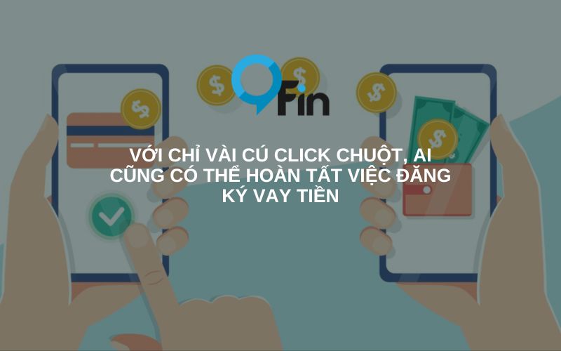 Với chỉ vài cú click chuột, ai cũng có thể hoàn tất việc đăng ký vay tiền