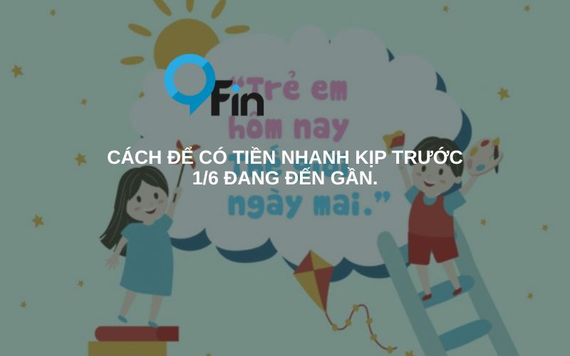 cách để có tiền nhanh kịp trước 1/6 đang đến gần.