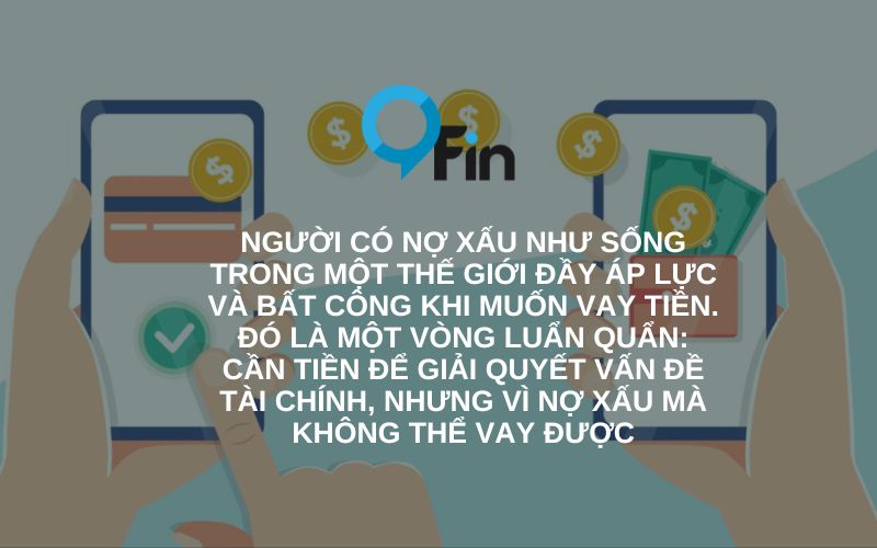 cần tiền để giải quyết vấn đề tài chính, nhưng vì nợ xấu mà không thể vay được