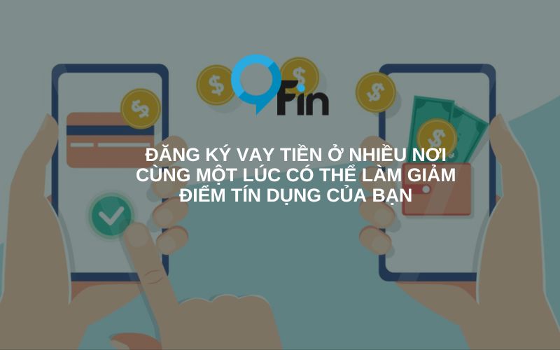 Đăng ký vay tiền ở nhiều nơi cùng một lúc có thể làm giảm điểm tín dụng của bạn