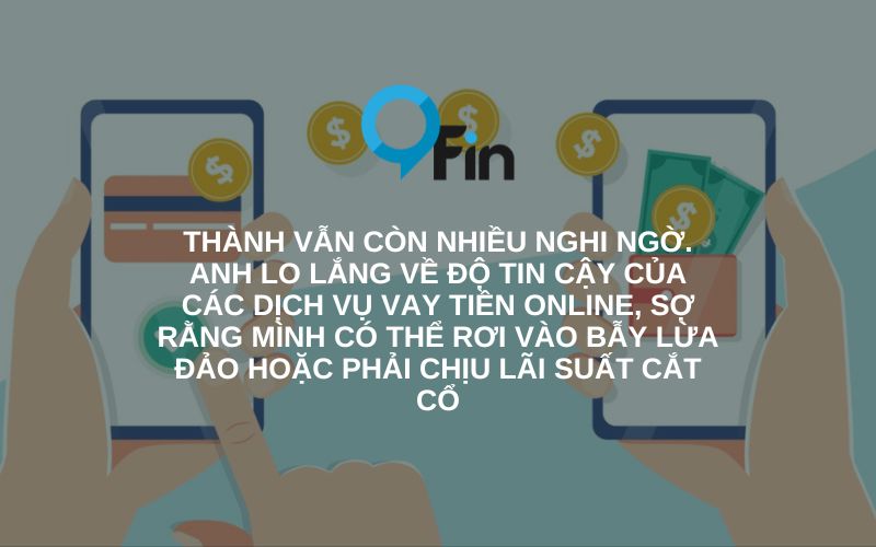 Anh lo lắng về độ tin cậy của các dịch vụ vay tiền online