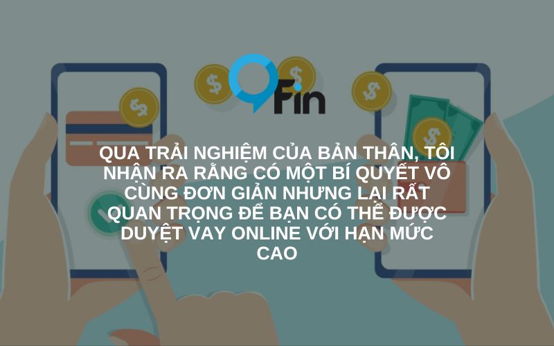 bí quyết đơn giản nhưng hiệu quả để được duyệt vay online hạn mức cao