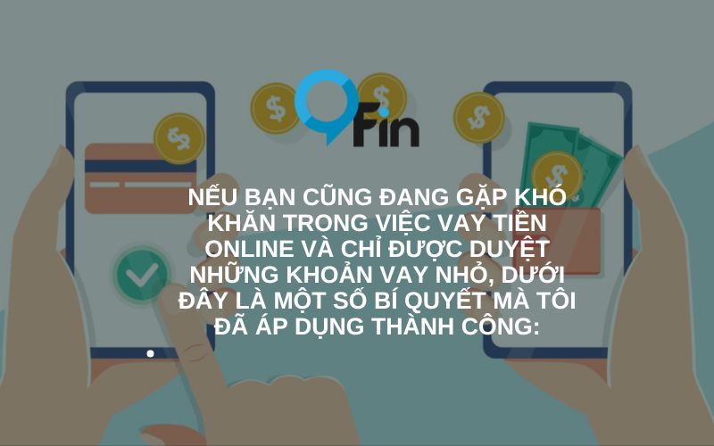  một số bí quyết mà tôi đã áp dụng duyệt vay online thành công