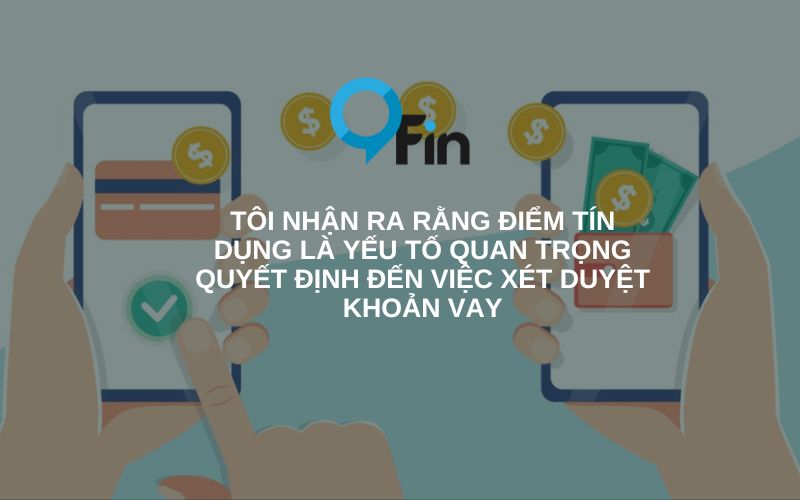 tôi nhận ra rằng điểm tín dụng là yếu tố quan trọng quyết định đến việc xét duyệt khoản vay