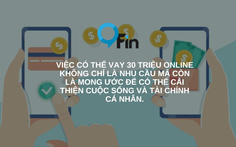 việc có thể vay 30 triệu online không chỉ là nhu cầu mà còn là mong ước để có thể cải thiện cuộc sống và tài chính cá nhân.